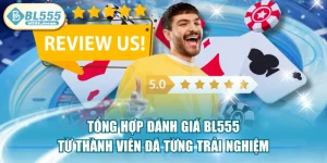 Tổng Hợp Đánh Giá BL555 Từ Thành Viên Đã Từng Trải Nghiệm